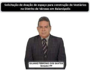 VEREADOR GILVANE FEBRÔNIO SOLICITA AO PREFEITO ESPAÇO PARA CONSTRUÇÃO DE VESTIÁRIOS NO DISTRITO DE VÁRZEAS EM BAIANÓPOLIS